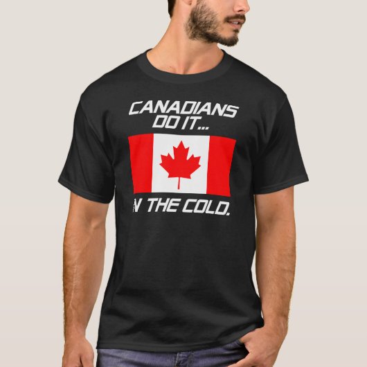 Canadezen Doen Het... In De Kou. T-shirt (Voorkant)