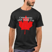 Canadezen hebben meer plezier t-shirt (Voorkant)