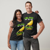 Canaries I´ll poop on everything you Love Canary B T-shirt (Unisex)