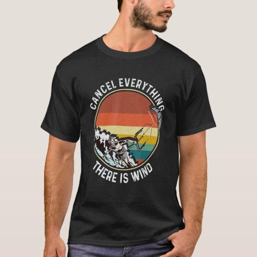 Cancel Everything There Is Wind Kitesurfing Kitesu T-shirt (Voorkant)