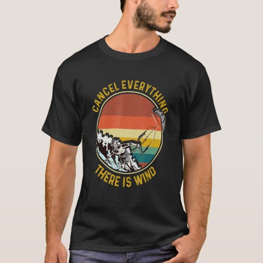 Cancel Everything There Is Wind Kitesurfing Kitesu T-shirt (Voorkant)