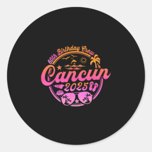 Cancun 60e verjaardag Crew 2025 Vakantie Verjaarda Ronde Sticker