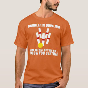 Candlepin Bowling is niet zo groot als Ball T T-shirt