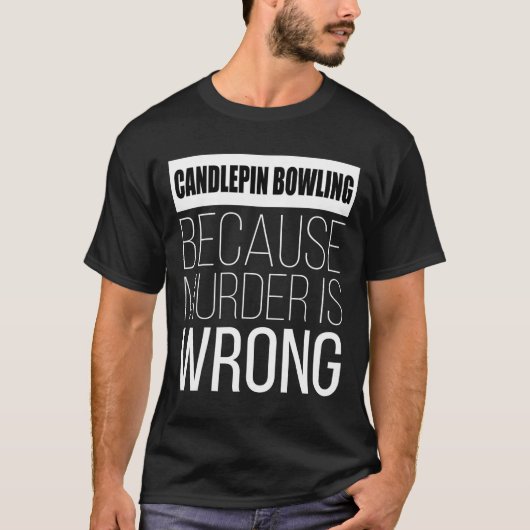 Candlepin bowling omdat moord fout is grappig t-shirt (Voorkant)