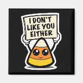 Candy Corn "Ik vind je ook niet leuk" Magneet (Voorkant)