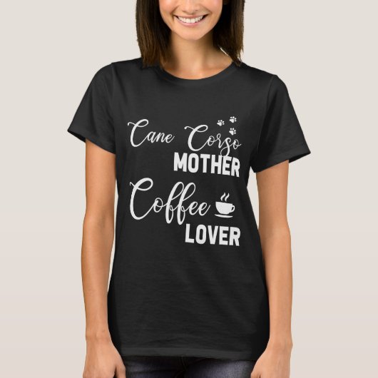 Cane Corso mam Coffee Lover T-shirt (Voorkant)