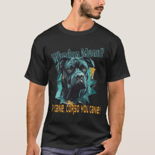 Cane Corso Quote T-shirt voor Dog Moms en Dog Dads
