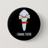 Canine Tooth Funny Dental Pun Dark BG Ronde Button 5,7 Cm (Voorkant)