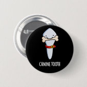 Canine Tooth Funny Dental Pun Dark BG Ronde Button 5,7 Cm (Voorkant /achterkant)
