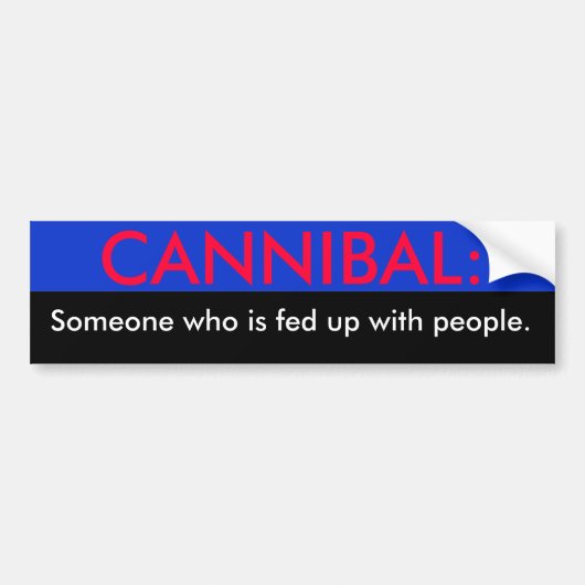 Cannibal iemand die het beu is van mensen... bumpersticker (Voorkant)