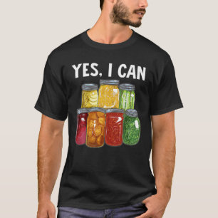 Canning Season Yes I Can Jar Pickling Preserving F T-shirt