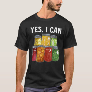 Canning Season Yes I Can Jar Pickling Preserving F T-shirt