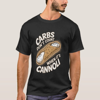 Cannoli Carbs Donu2019t Count When ITU2019s Cannol T-shirt