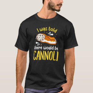 Cannoli Italy Pastry Recipes Cake Italy Filling T-shirt