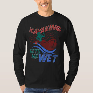 Canoe Kayaking geeft me natte buitensport Kayaking T-shirt