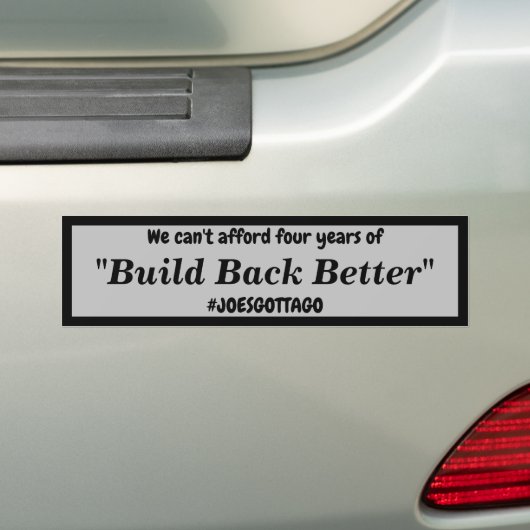 Cant Afford Build back Better Joes Gotta Go Bumpersticker (Op auto)