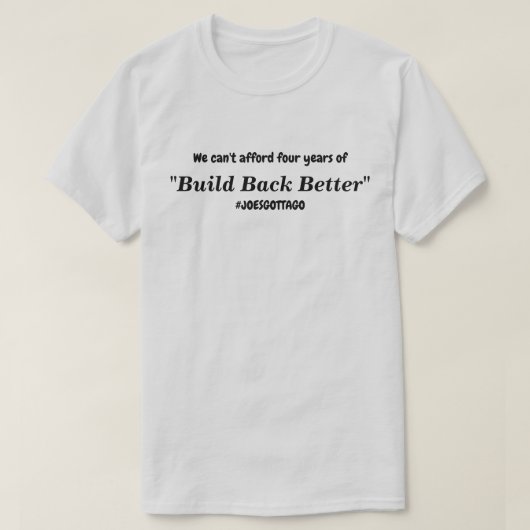 Cant Afford Build back Better Joes Gotta Go LT T-shirt (Design voorkant)