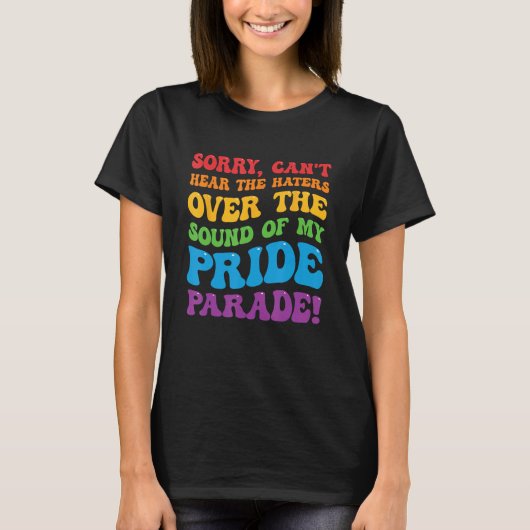 Can't Hear The Haters Over The Sound Of My Pride P T-shirt (Voorkant)