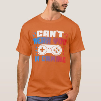 Cant Hear you Im Gaming hands on control boy T-shirt