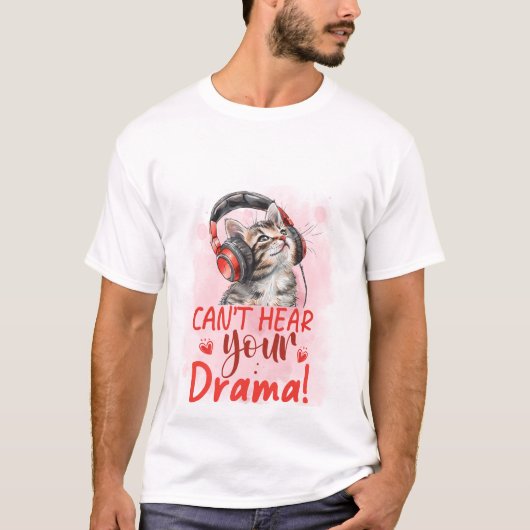 Can't Hear Your Drama Cat 🐱🎧 Funny Sarcastic Cat T-shirt (Voorkant)