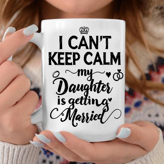  Can't Keep Calm My Daughter Is Getting Married  Koffiemok