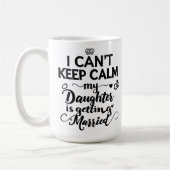  Can't Keep Calm My Daughter Is Getting Married  Koffiemok (Links)