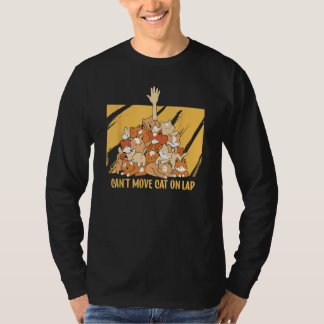 Cant Move Cat on Lap Cat  WFH Kitten Work From Hom T-shirt