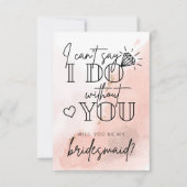 Can't Say I Do Without You Bridesmaid Proposal Not Bedankkaart (Voorkant)