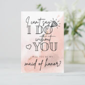 Can't Say I Do Without You Maid Of Honor Proposal  Bedankkaart (Staand voorkant)