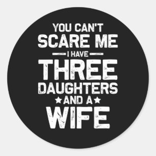 Cant Scare Me Ik heb drie dochters en vrouw Fami Ronde Sticker