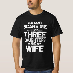 Cant Scare Me Ik heb drie dochters en vrouw Fami T-shirt