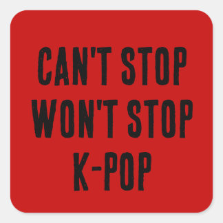 Can't Stop Won't Stop K-Pop Vierkante Sticker