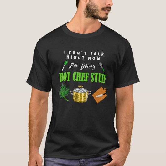Can't Talk Right Now I'm Doing Hot Chef Stuff Che T-shirt (Voorkant)