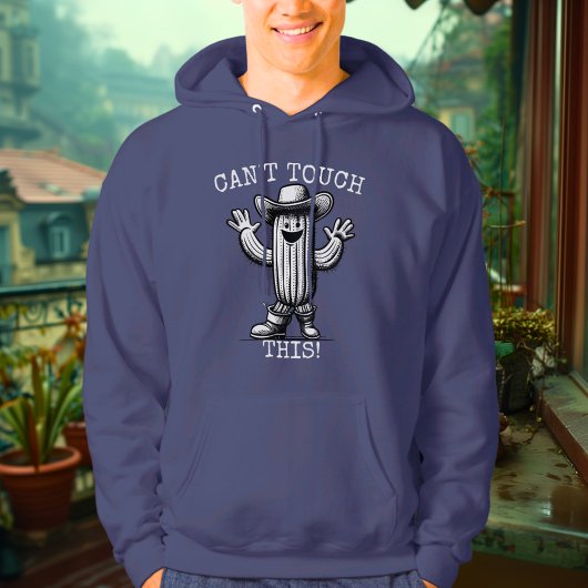 Can't Touch This - Cactus Hoodie
