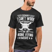 Can't Work Dron Flying Mode  Drone Pilot Enthusias T-shirt (Voorkant)