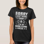 Can't Work Dron Flying Mode  Drone Pilot Enthusias T-shirt (Voorkant)