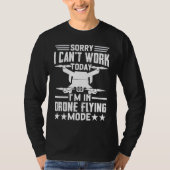 Can't Work Dron Flying Mode  Drone Pilot Enthusias T-shirt (Voorkant)