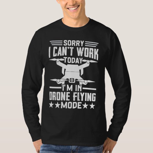 Can't Work Dron Flying Mode  Drone Pilot Enthusias T-shirt (Voorkant)