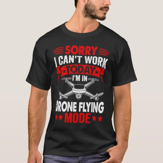Can't Work Dron Flying Mode  Drone Pilot Enthusias T-shirt (Voorkant)
