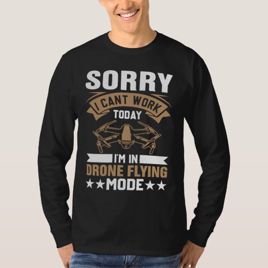 Can't Work Dron Flying Mode  Drone Pilot Enthusias T-shirt (Voorkant)