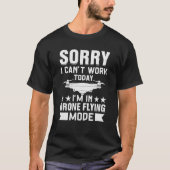Can't Work Dron Flying Mode Drone Pilot Enthusiast T-shirt (Voorkant)