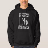 Can't Work Today I'm Feeling A Little Under Par G Hoodie (Voorkant)