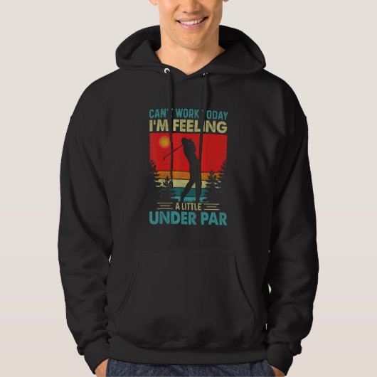 Can't Work Today I'm Feeling A Little Under Per Go Hoodie (Voorkant)