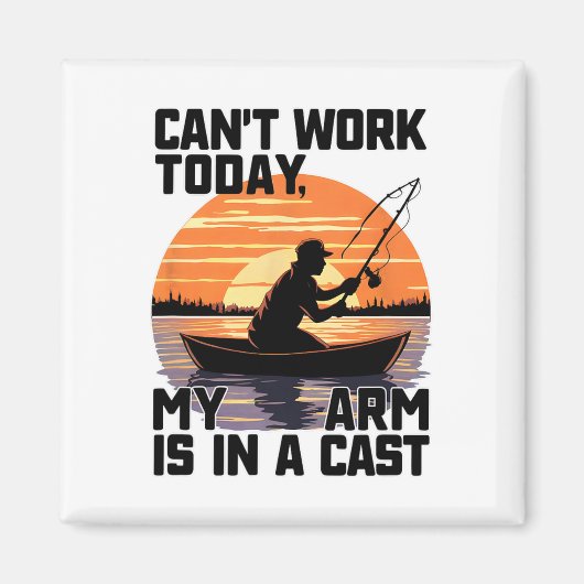 Can't Work Today My Arm Is In A Cast Fishing  Magneet (Voorkant)