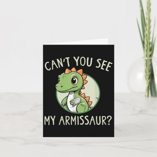 Can't You See My Armissaur - Funny Cast Broken Arm Kaart (Voorkant)