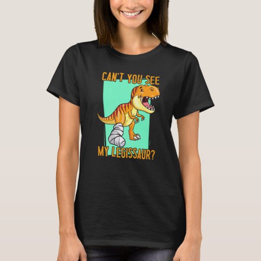 Can't you see my legissaur Dino Get Well Broken L T-shirt (Voorkant)
