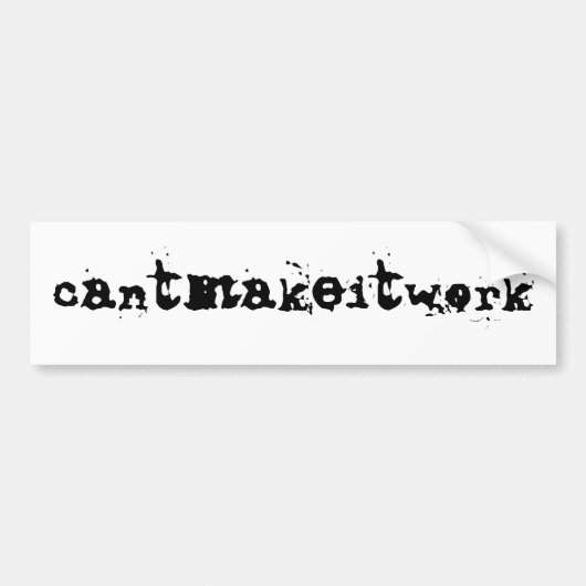 cantmakeitwerk - bumpersticker (Voorkant)