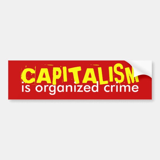 CAPITALISM is georganiseerde misdaad Bumpersticker (Voorkant)