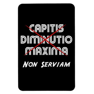 capitis diminutio maxima non serviam magneet