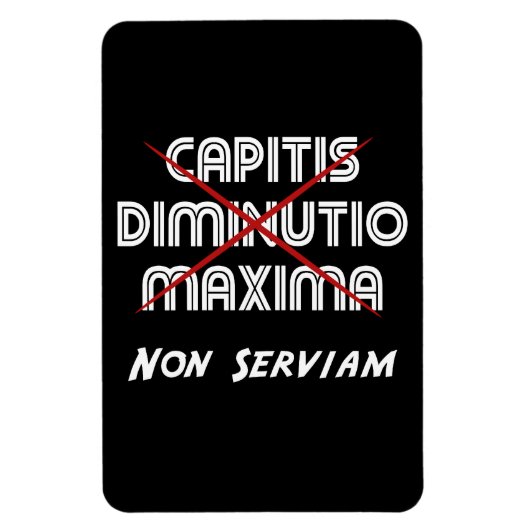 capitis diminutio maxima non serviam magneet (Verticaal)